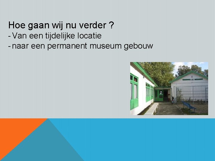 Hoe gaan wij nu verder ? - Van een tijdelijke locatie - naar een