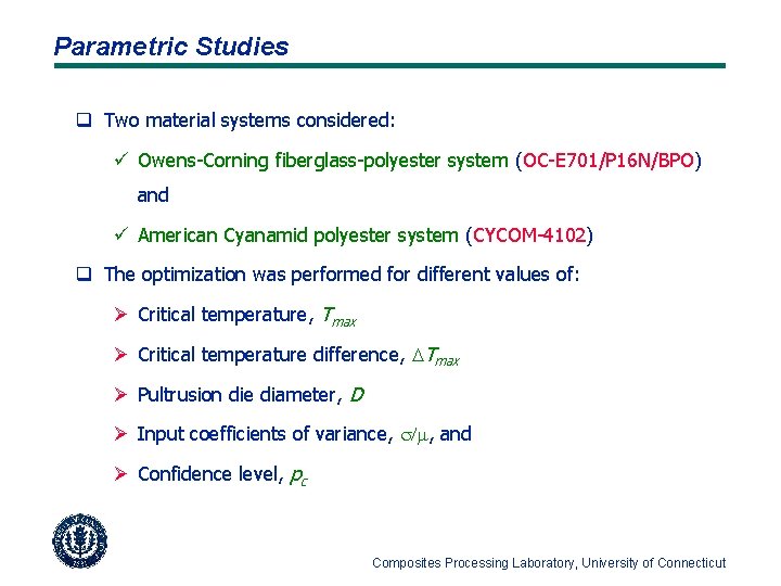 Parametric Studies q Two material systems considered: ü Owens-Corning fiberglass-polyester system (OC-E 701/P 16