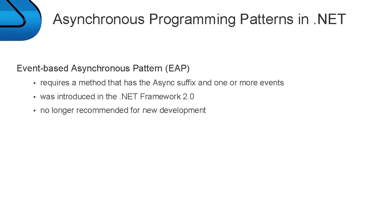 Asynchronous Programming Patterns in. NET Event-based Asynchronous Pattern (EAP) • requires a method that