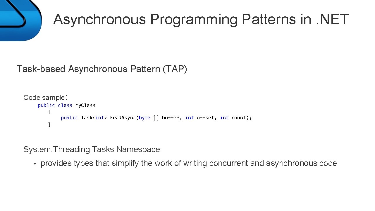 Asynchronous Programming Patterns in. NET Task-based Asynchronous Pattern (TAP) Code sample: public class My.