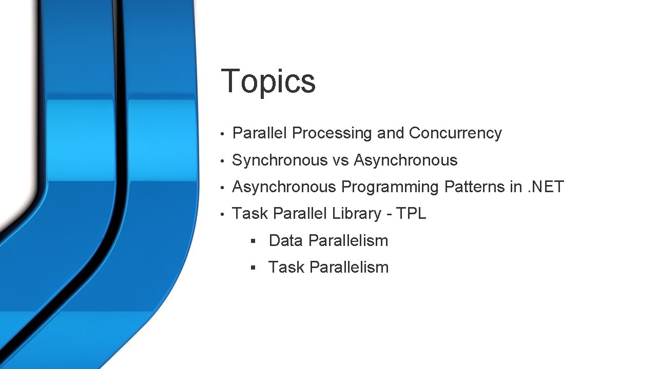 Topics • Parallel Processing and Concurrency • Synchronous vs Asynchronous • Asynchronous Programming Patterns