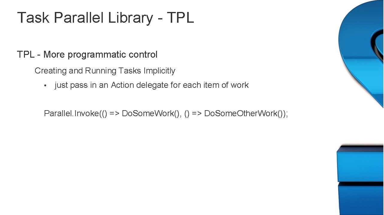 Task Parallel Library - TPL - More programmatic control Creating and Running Tasks Implicitly