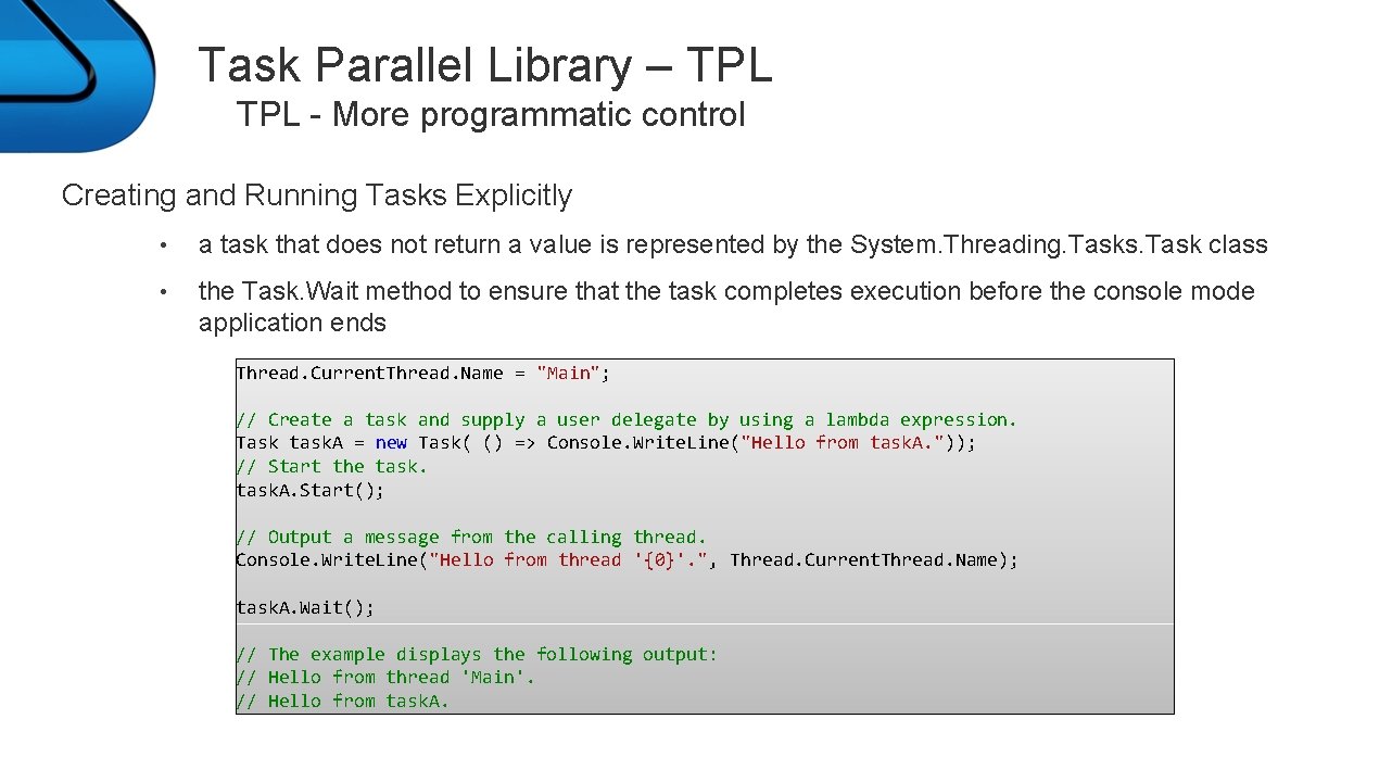 Task Parallel Library – TPL - More programmatic control Creating and Running Tasks Explicitly