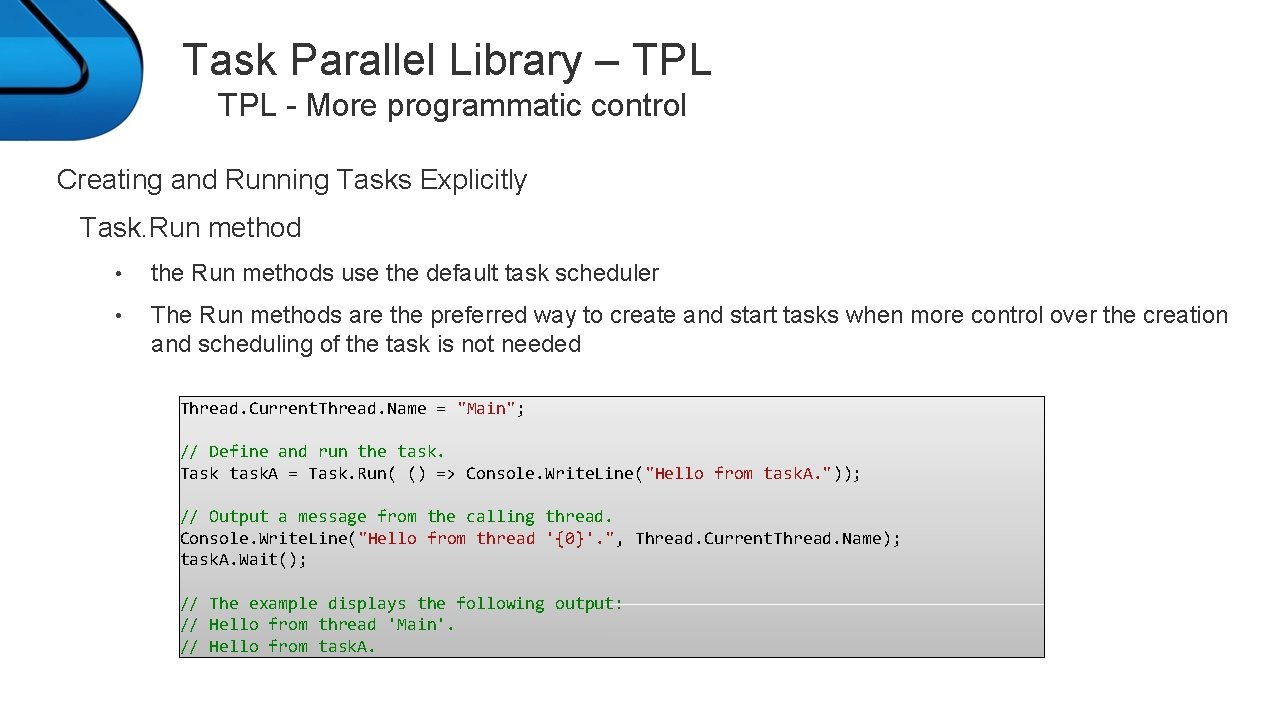 Task Parallel Library – TPL - More programmatic control Creating and Running Tasks Explicitly