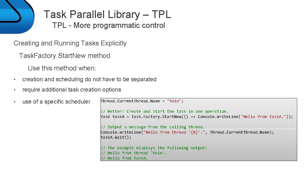 Task Parallel Library – TPL - More programmatic control Creating and Running Tasks Explicitly