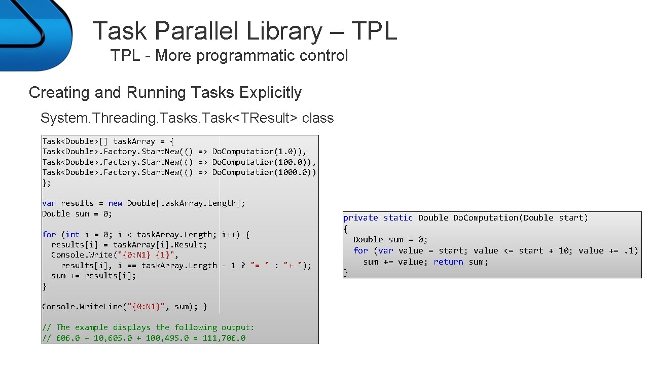 Task Parallel Library – TPL - More programmatic control Creating and Running Tasks Explicitly