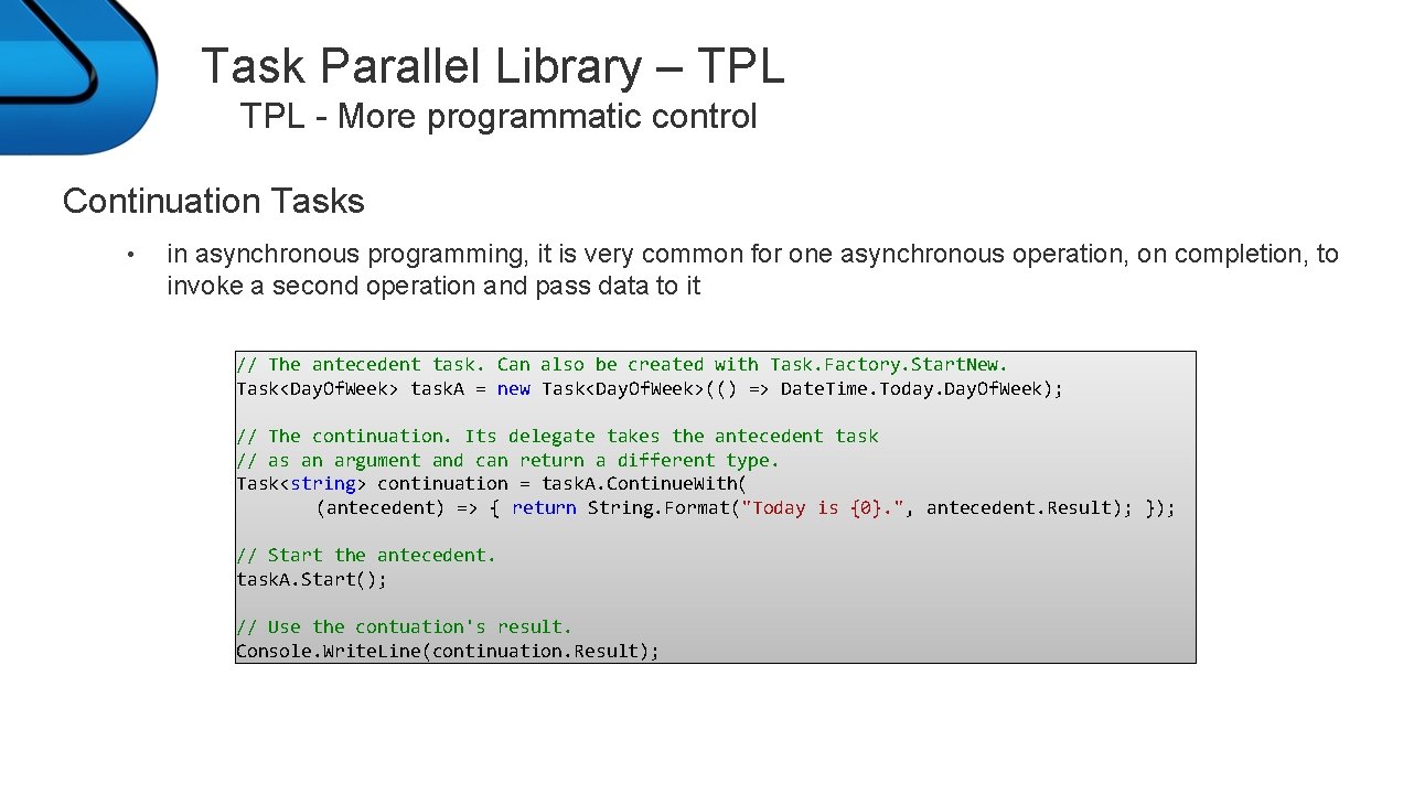 Task Parallel Library – TPL - More programmatic control Continuation Tasks • in asynchronous