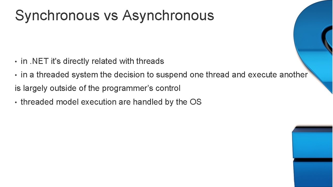 Synchronous vs Asynchronous • in. NET it's directly related with threads • in a