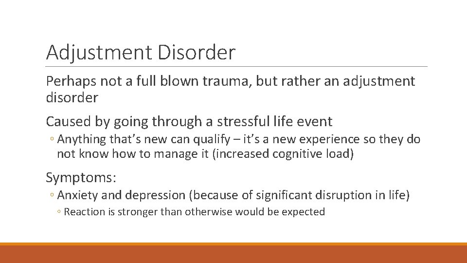 Adjustment Disorder Perhaps not a full blown trauma, but rather an adjustment disorder Caused