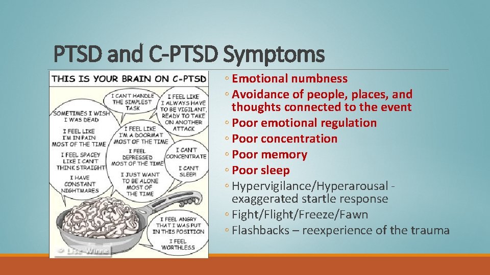 PTSD and C-PTSD Symptoms ◦ Emotional numbness ◦ Avoidance of people, places, and thoughts