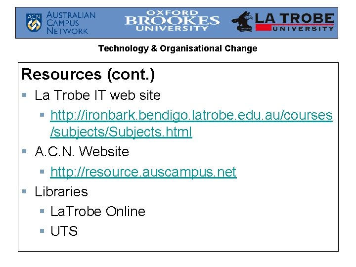 Technology & Organisational Change Resources (cont. ) § La Trobe IT web site §