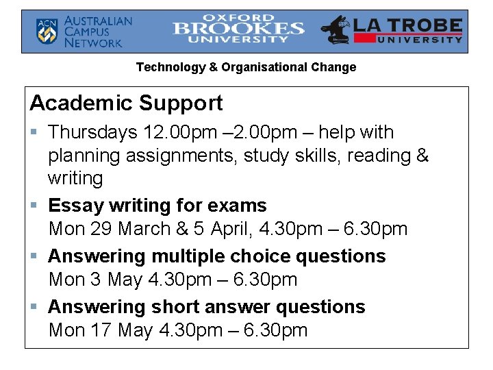 Technology & Organisational Change Academic Support § Thursdays 12. 00 pm – help with