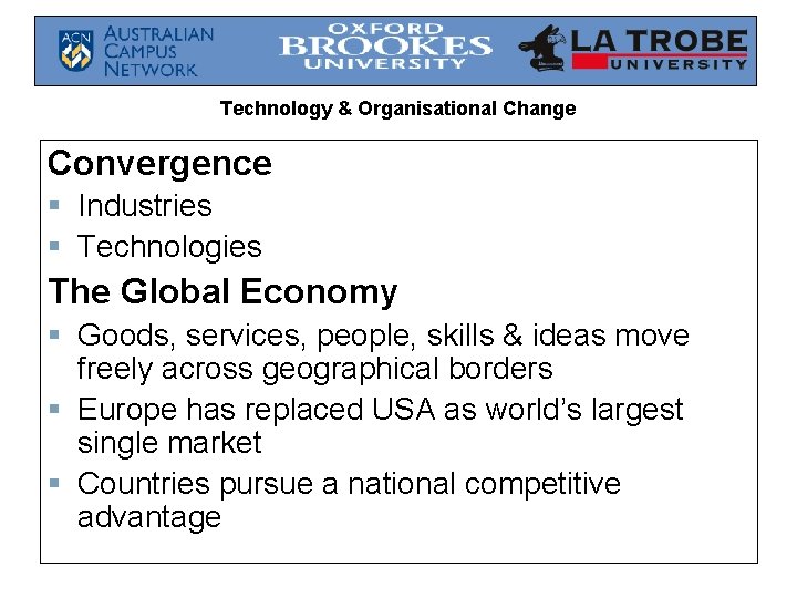 Technology & Organisational Change Convergence § Industries § Technologies The Global Economy § Goods,