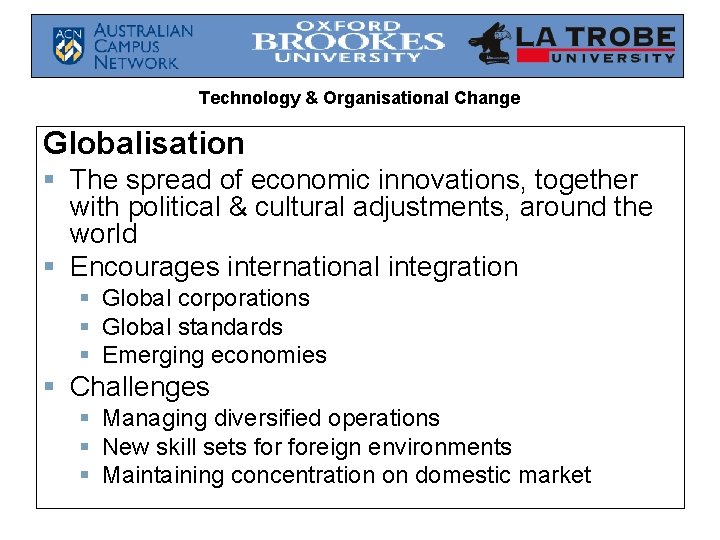 Technology & Organisational Change Globalisation § The spread of economic innovations, together with political