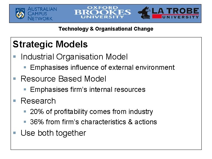 Technology & Organisational Change Strategic Models § Industrial Organisation Model § Emphasises influence of