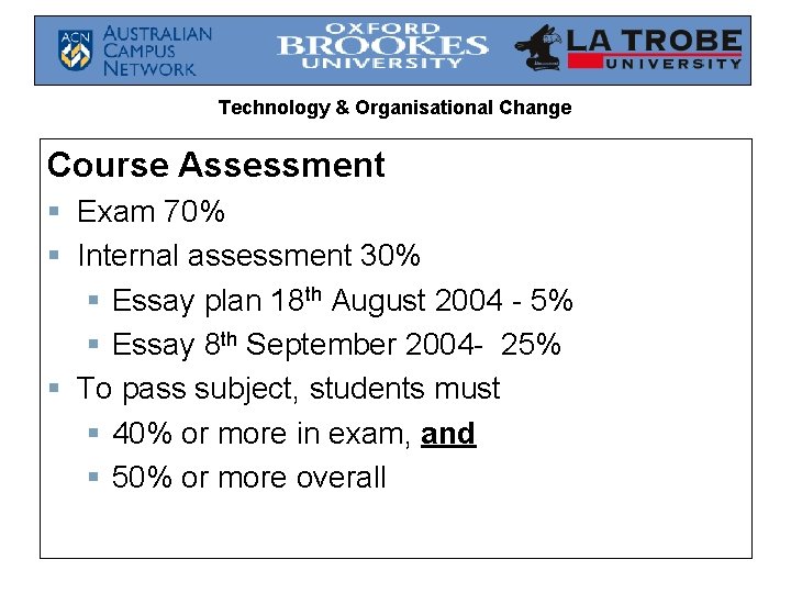 Technology & Organisational Change Course Assessment § Exam 70% § Internal assessment 30% §