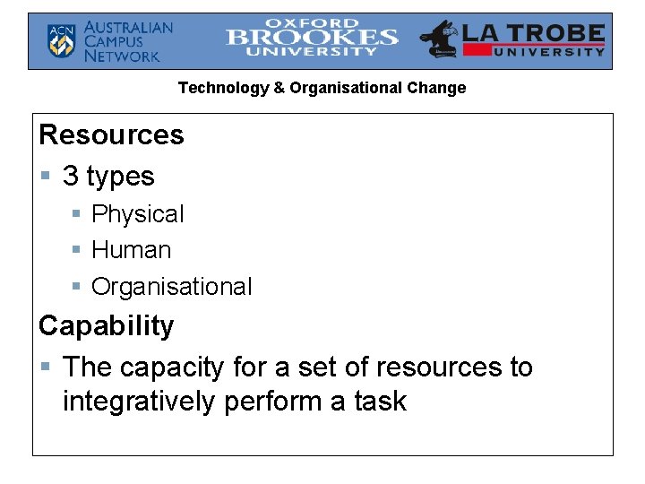 Technology & Organisational Change Resources § 3 types § Physical § Human § Organisational