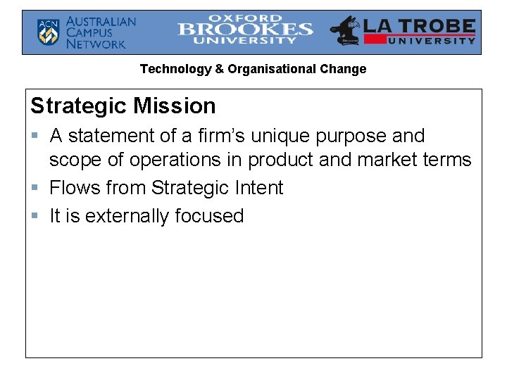 Technology & Organisational Change Strategic Mission § A statement of a firm’s unique purpose
