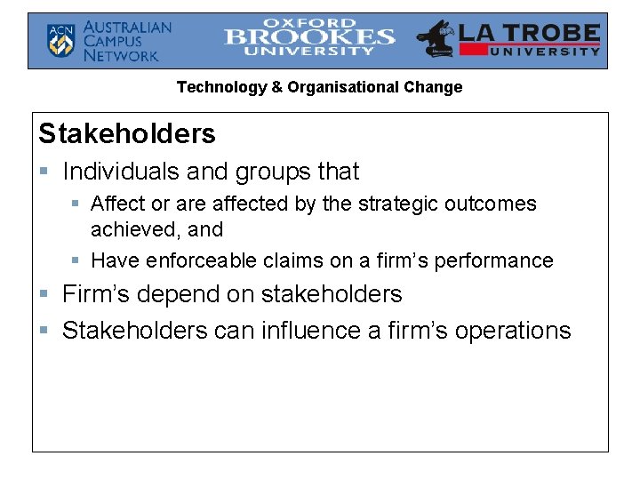 Technology & Organisational Change Stakeholders § Individuals and groups that § Affect or are