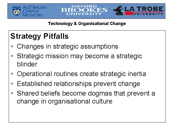 Technology & Organisational Change Strategy Pitfalls § Changes in strategic assumptions § Strategic mission