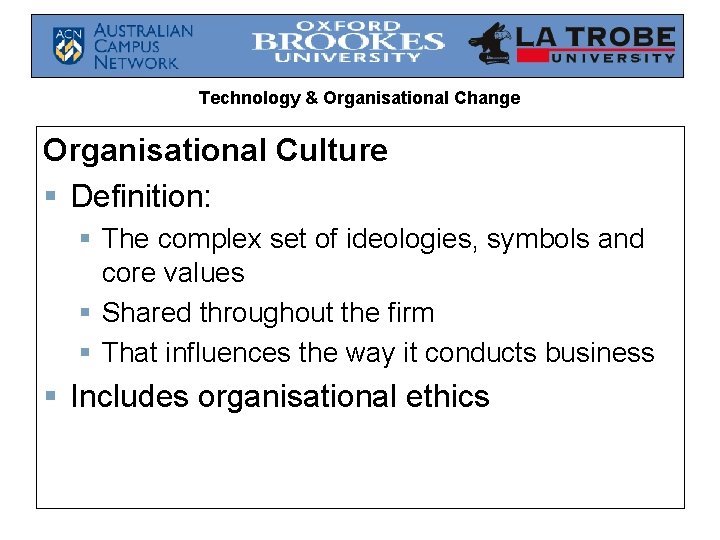 Technology & Organisational Change Organisational Culture § Definition: § The complex set of ideologies,