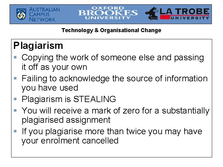 Technology & Organisational Change Plagiarism § Copying the work of someone else and passing