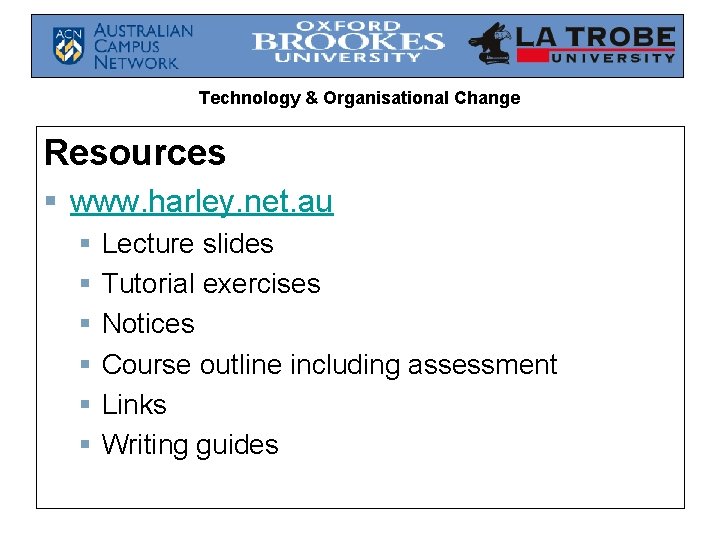 Technology & Organisational Change Resources § www. harley. net. au § § § Lecture