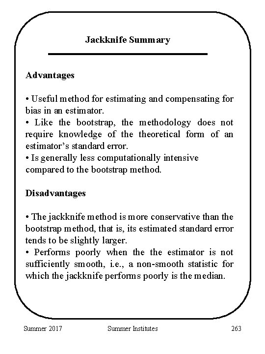 Jackknife Summary Advantages • Useful method for estimating and compensating for bias in an