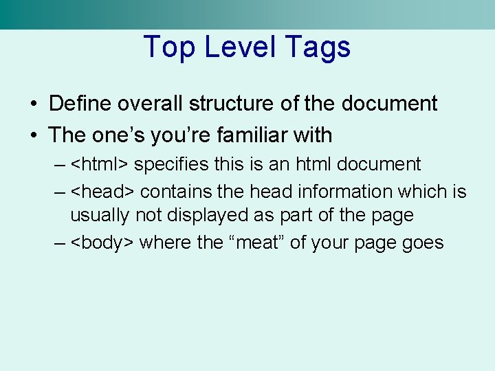 Top Level Tags • Define overall structure of the document • The one’s you’re