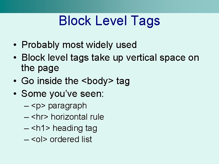 Block Level Tags • Probably most widely used • Block level tags take up