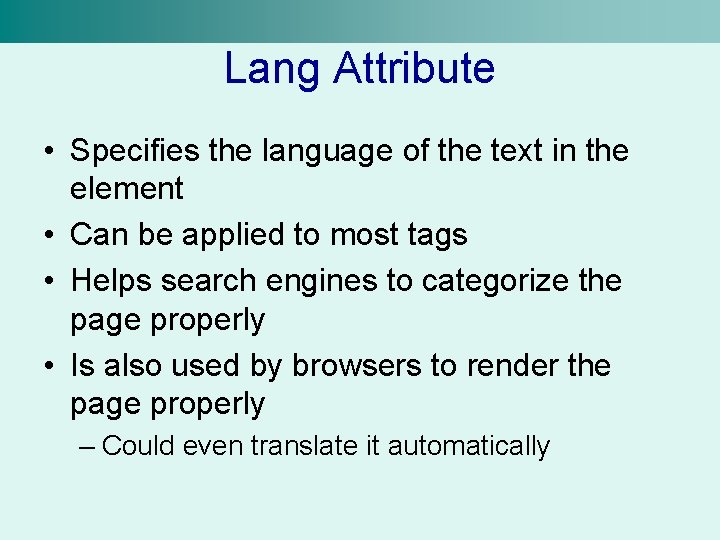 Lang Attribute • Specifies the language of the text in the element • Can