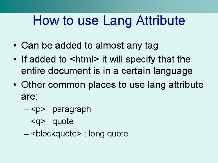 How to use Lang Attribute • Can be added to almost any tag •