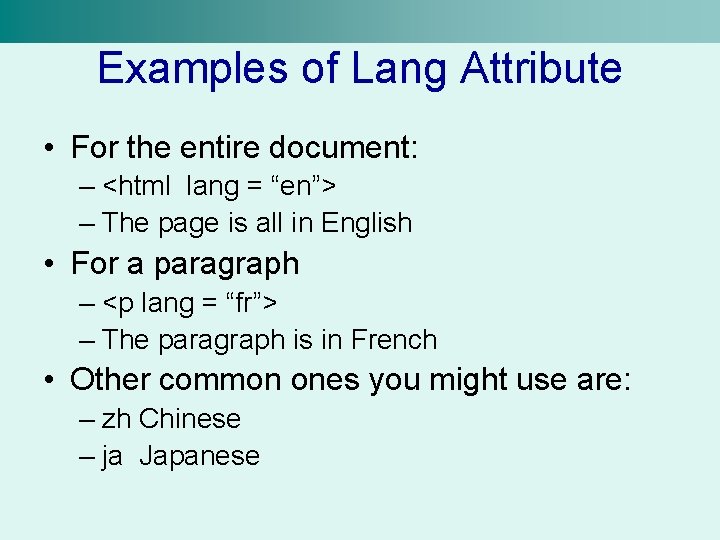 Examples of Lang Attribute • For the entire document: – <html lang = “en”>