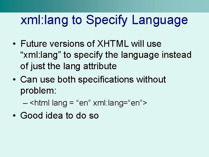 xml: lang to Specify Language • Future versions of XHTML will use “xml: lang”