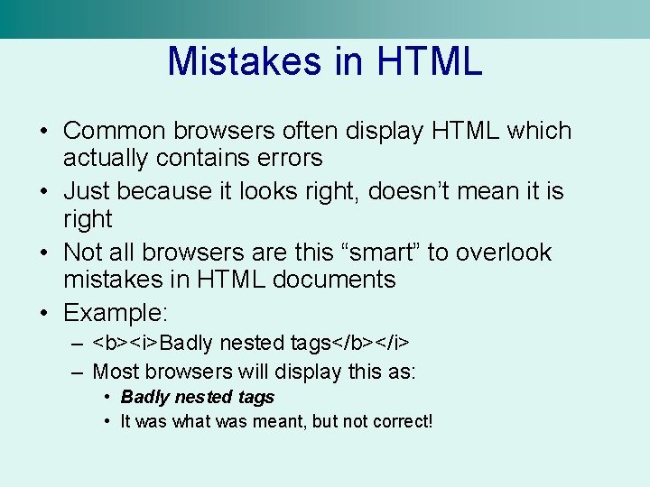 Mistakes in HTML • Common browsers often display HTML which actually contains errors •