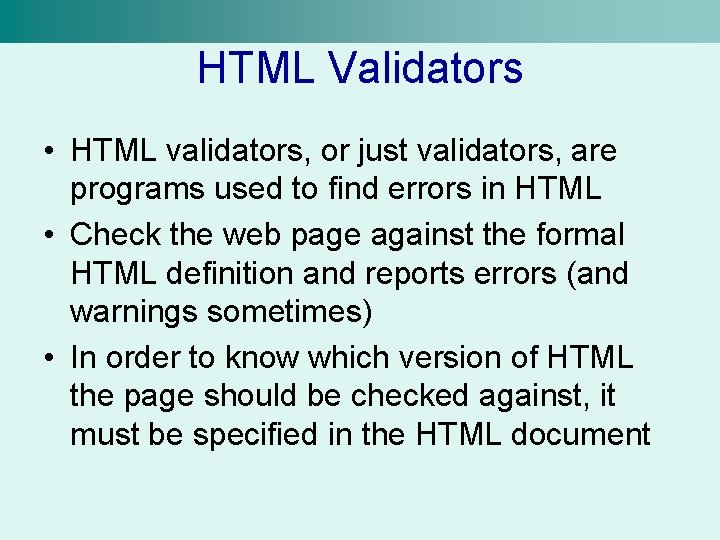 HTML Validators • HTML validators, or just validators, are programs used to find errors