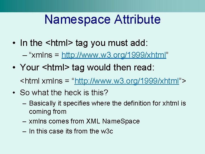 Namespace Attribute • In the <html> tag you must add: – “xmlns = http: