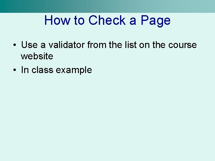 How to Check a Page • Use a validator from the list on the