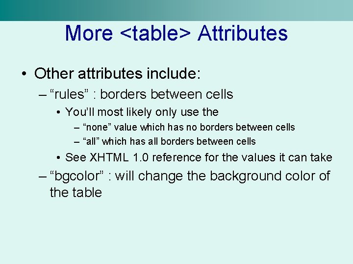 More <table> Attributes • Other attributes include: – “rules” : borders between cells •