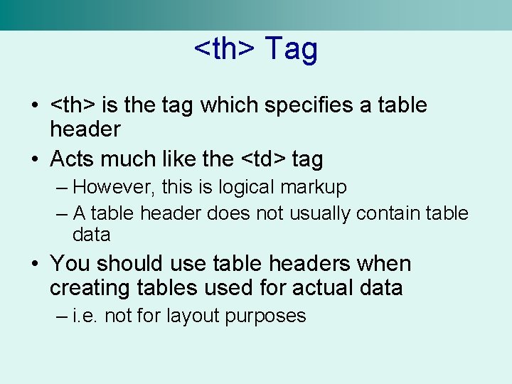 <th> Tag • <th> is the tag which specifies a table header • Acts