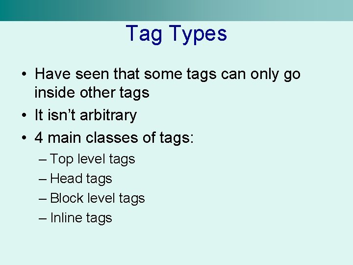 Tag Types • Have seen that some tags can only go inside other tags