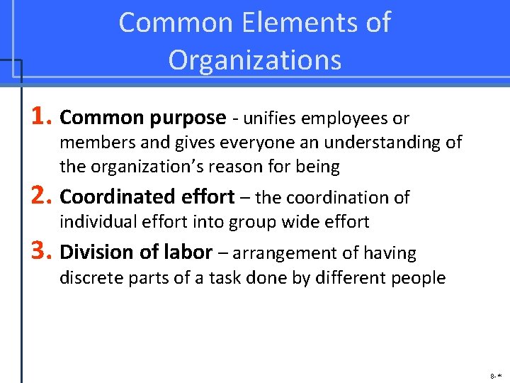 Common Elements of Organizations 1. Common purpose - unifies employees or members and gives