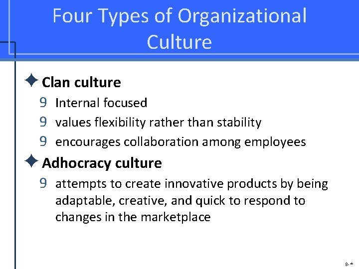 Four Types of Organizational Culture ✦Clan culture 9 Internal focused 9 values flexibility rather