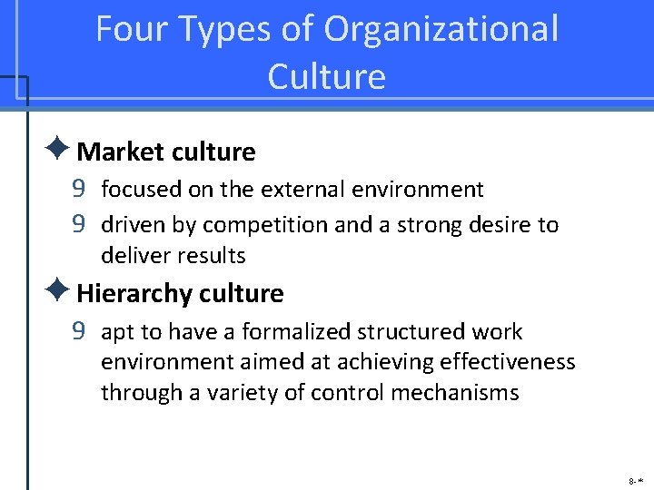 Four Types of Organizational Culture ✦Market culture 9 focused on the external environment 9