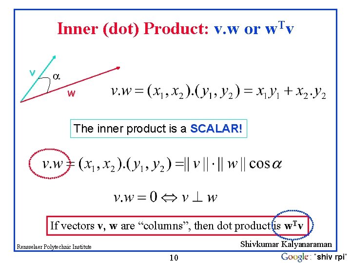 Inner (dot) Product: v. w or w. Tv v w The inner product is