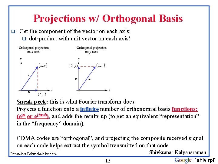 Projections w/ Orthogonal Basis q Get the component of the vector on each axis: