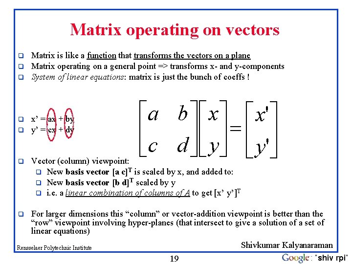 Matrix operating on vectors q q q Matrix is like a function that transforms