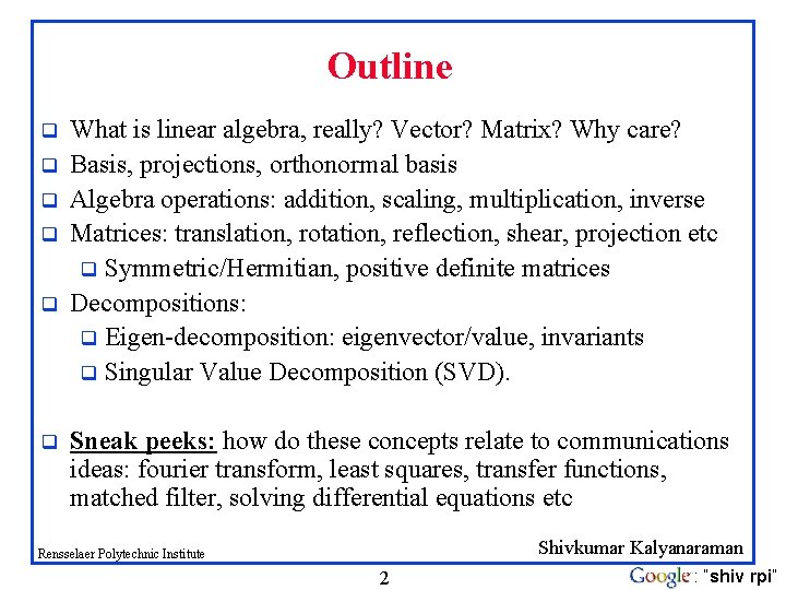 Outline q q q What is linear algebra, really? Vector? Matrix? Why care? Basis,