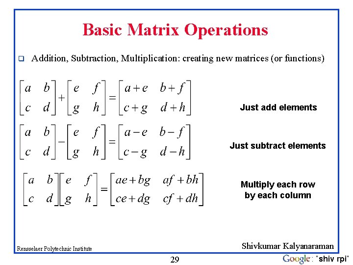 Basic Matrix Operations q Addition, Subtraction, Multiplication: creating new matrices (or functions) Just add Basic Matrix Operations q Addition, Subtraction, Multiplication: creating new matrices (or functions) Just add