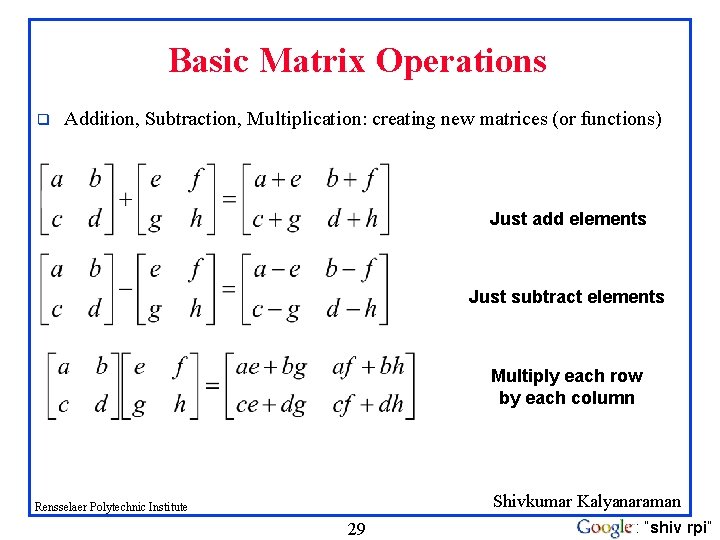 Basic Matrix Operations q Addition, Subtraction, Multiplication: creating new matrices (or functions) Just add